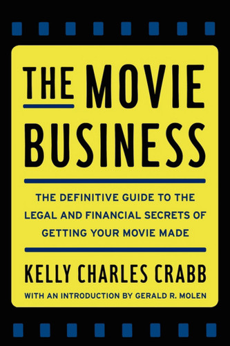 The Movie Business: The Definitive Guide to the Legal and Financial Se book cover by Kelly Crabb