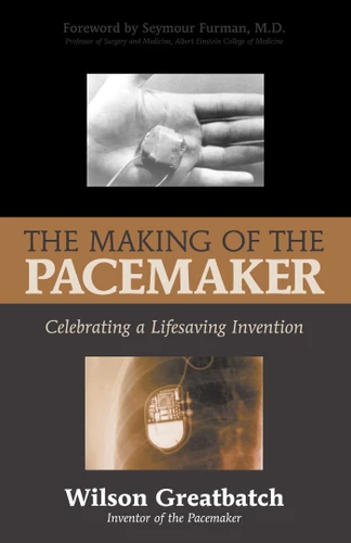 Making of the Pacemaker: Celebrating a Lifesaving Invention book cover by Wilson Greatbatch