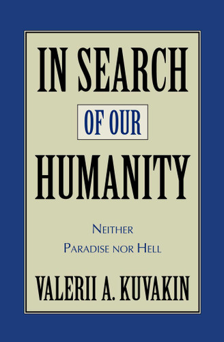 In Search of Our Humanity: Neither Paradise Nor Hell book cover by Valerii Aleksandrovich Kuvakin