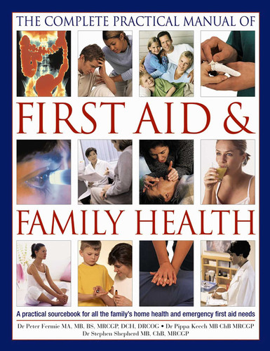 The Complete Practical Manual of First Aid & Family Health: A Practical Sourcebook For All The Family'S Home Health And Emergency First Aid Needs book cover by Peter Fermie, Pippa Keech, Stephen Shepherd