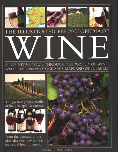 The Illustrated Encyclopedia of Wine: A Definitive Tour Through the World of Wine, With Over 500 Photographs, Maps and Wine Labels book cover by Stuart Walton
