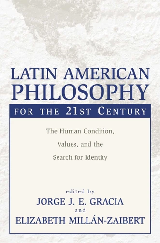 Latin American Philosophy for the 21st Century: The Human Condition, Values, and the Search for Identity book cover by 