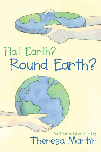 Flat Earth? Round Earth? book cover by Theresa Martin