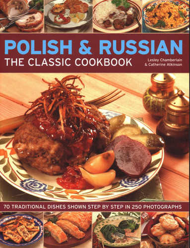 Polish & Russian: The Classic Cookbook: 70 Traditional Dishes Shown Step By Step In 250 Photographs book cover by Lesley Chamberlain, Catherine Atkinson