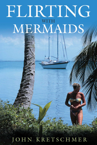 Flirting with Mermaids: The Unpredictable Life of a Sailboat Delivery Skipper book cover by John Kretschmer