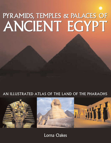 Pyramids, Temples & Tombs of Ancient Egypt: An Illustrated Atlas of the Land of the Pharaohs book cover by Lorna Oakes