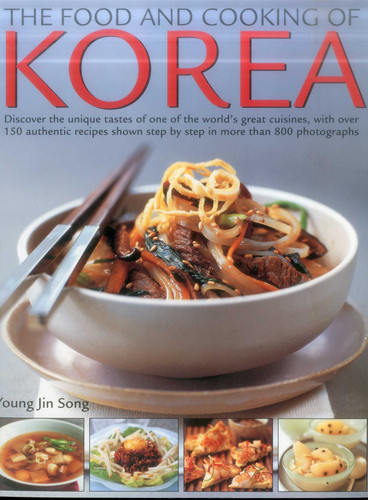 Food & Cooking of Korea: Discover The Unique Tastes And Spicy Flavours Of One Of The World'S Great Cuisines With Over 150 Authentic Recipes Shown Step-By-Step In More Than 800 Photographs book cover by Young Jin Song