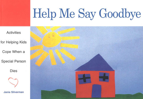 Help Me Say Goodbye: Activities for Helping Kids Cope When a Special Person Dies book cover by Janis Silverman