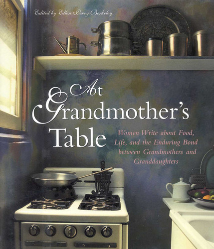 At Grandmother's Table: Women Write about Food, Life and the Enduring Bond between Grandmothers and Granddaughters book cover by 