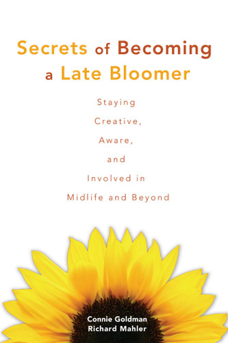 Secrets of Becoming a Late Bloomer: Staying Creative, Aware, and Involved in Midlife and Beyond book cover by Connie Goldman, Richard Mahler