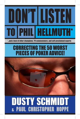 Don't Listen to Phil Hellmuth: Correcting the 50 Worst Pieces of Poker Advice book cover by Dusty Schmidt, Christopher Hoppe
