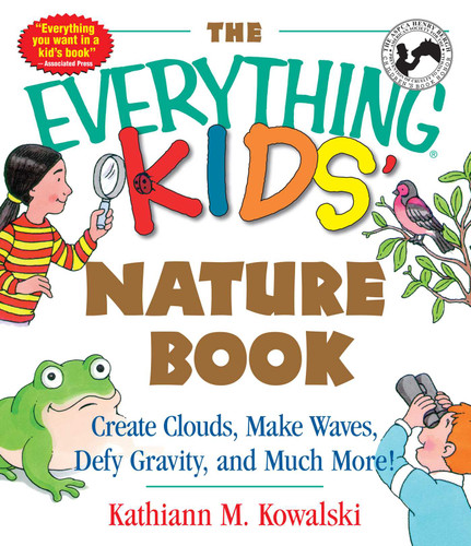 The Everything Kids' Nature Book: Create Clouds, Make Waves, Defy Gravity and Much More! (Everything® Kids Series) book cover by Kathiann M Kowalski