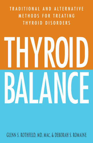 Thyroid Balance: Traditional and Alternative Methods for Treating Thyroid Disorders book cover by Glenn S Rothfeld, Deborah S. Romaine