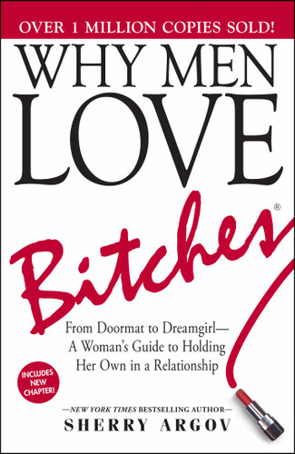 Why Men Love Bitches: From Doormat to Dreamgirl—A Woman's Guide to Holding Her Own in a Relationship book cover by Sherry Argov