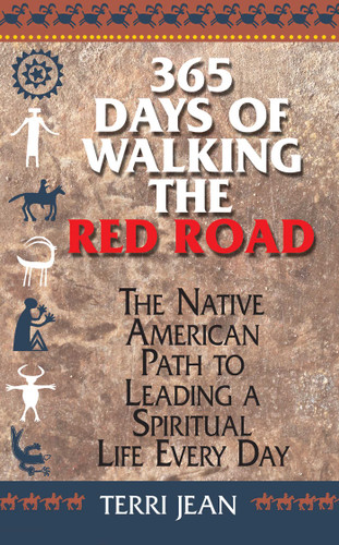 365 Days Of Walking The Red Road: The Native American Path to Leading a Spiritual Life Every Day book cover by Terri Jean