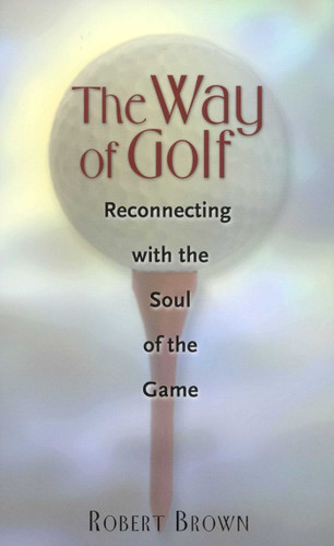 The Way of Golf: Reconnecting with the Soul of the Game book cover by Robert L. Brown
