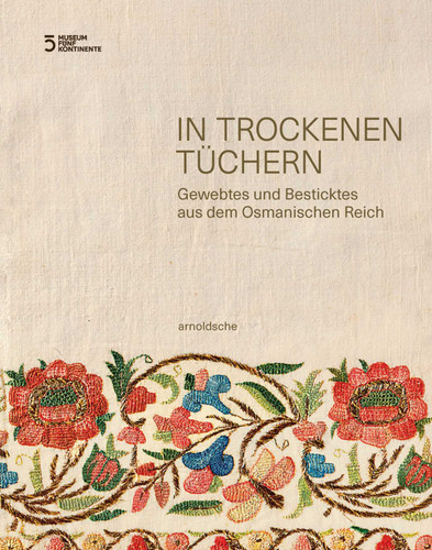 In Trockenen Tüchern: Gewebtes und Besticktes aus dem Osmanischen Reich book cover by 
