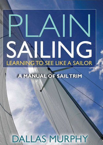Plain Sailing: Learning to See LIke a Sailor: A Manual of Sail Trim book cover by Dallas Murphy