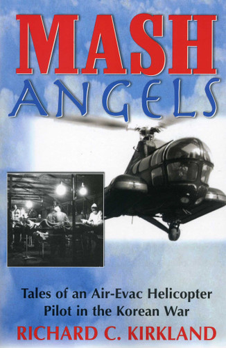 MASH Angels: Tales of an Air-Evac Helicopter Pilot in the Korean War book cover by Richard C. Kirkland