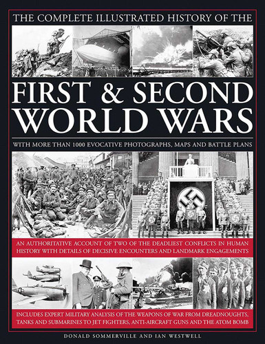 The Complete Illustrated History of the First & Second World Wars: With More Than 1000 Evocative Photographs, Maps And Battle Plans book cover by Donald Sommerville, Ian Westwell