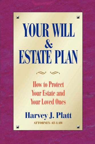Your Will and Estate Plan: How to Protect Your Estate and Your Loved Ones book cover by Harvey J. Platt