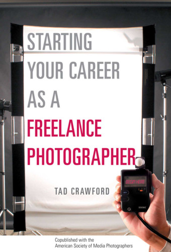Starting Your Career as a Freelance Photographer: The Complete Marketing, Business, and Legal Guide (Starting Your Career) book cover by Tad Crawford