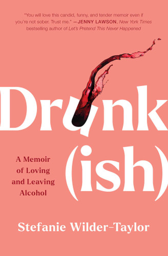 Drunk-ish: A Memoir of Loving and Leaving Alcohol book cover by Stefanie Wilder-Taylor