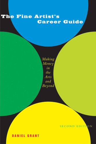 The Fine Artist's Career Guide: Making Money in the Arts and Beyond book cover by Daniel Grant