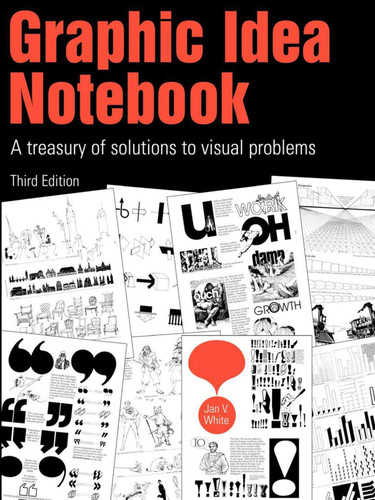 Graphic Idea Notebook: A Treasury of Solutions to Visual Problems book cover by Jan V. White