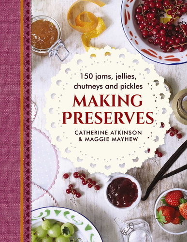Making Preserves: 150 Jams, Jellies, Chutneys And Pickles book cover by Catherine Atkinson, Maggie Mayhew