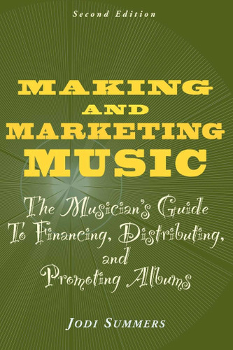 Making and Marketing Music: The Musician's Guide to Financing, Distributing, and Promoting Albums book cover by Jodi Summers