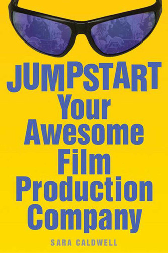 Jumpstart Your Awesome Film Production Company book cover by Sara Caldwell