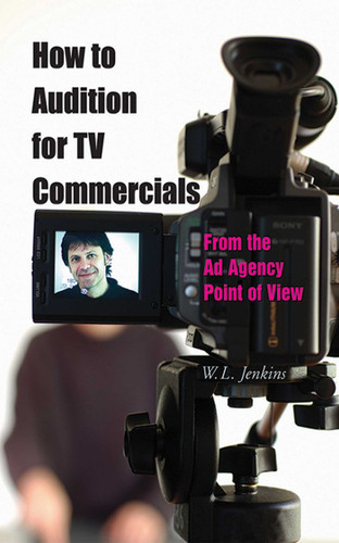 How to Audition for TV Commercials: From the Ad Agency Point of View book cover by W. L. Jenkins
