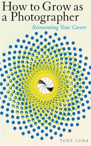 How to Grow as a Photographer: Reinventing Your Career book cover by Tony Luna