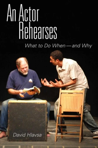 An Actor Rehearses: What to Do When and Why book cover by David Hlavsa