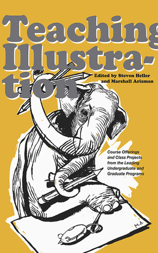 Teaching Illustration: Course Offerings and Class Projects from the Leading Graduate and Undergraduate Programs book cover by 