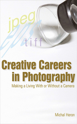 Creative Careers in Photography: Making a Living with or Without a Camera book cover by Michal Heron