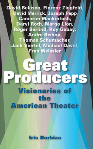 Great Producers: Visionaries of American Theater book cover by Iris Dorbian