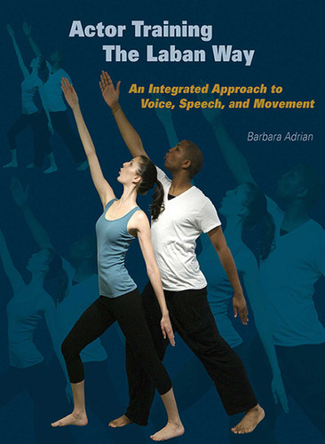 Actor Training the Laban Way: An Integrated Approach to Voice, Speech, and Movement book cover by Barbara Adrian