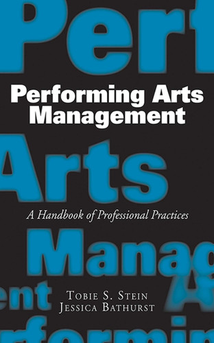 Performing Arts Management: A Handbook of Professional Practices book cover by Jessica Rae Bathurst, Tobie S. Stein