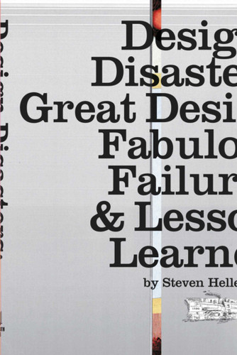 Design Disasters: Great Designers, Fabulous Failure, and Lessons Learned book cover by Steven Heller
