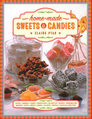 Home-made Sweets & Candies: 150 Traditional Treats to Make,Shown Step by Step book cover by Claire Ptak
