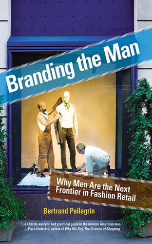 Branding the Man: Why Men Are the Next Frontier in Fashion Retail book cover by Bertrand Pellegrin