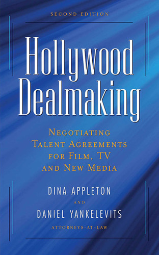 Hollywood Dealmaking: Negotiating Talent Agreements for Film, TV and New Media book cover by Dina Appleton, Daniel Yankelevits
