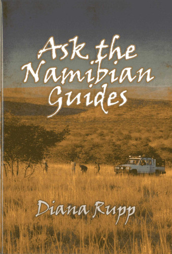 Ask the Namibian Guides: Detailed Information on Big-Game Hunting in Namibia from the Professional Guides book cover by Diana Rupp