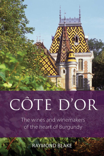 Côte d'Or: The Wines and Winemakers of the Heart of Burgundy (The Classic Wine Library) book cover by Raymond Blake