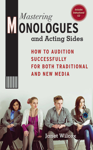 Mastering Monologues and Acting Sides: How to Audition Successfully for Both Traditional and New Media book cover by Janet Wilcox