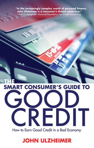 The Smart Consumer's Guide to Good Credit: How to Earn Good Credit in a Bad Economy book cover by John Ulzheimer