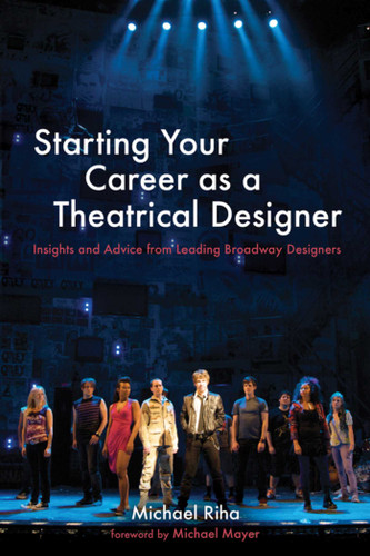Starting Your Career as a Theatrical Designer: Insights and Advice from Leading Broadway Designers (Starting Your Career) book cover by Michael J. Riha