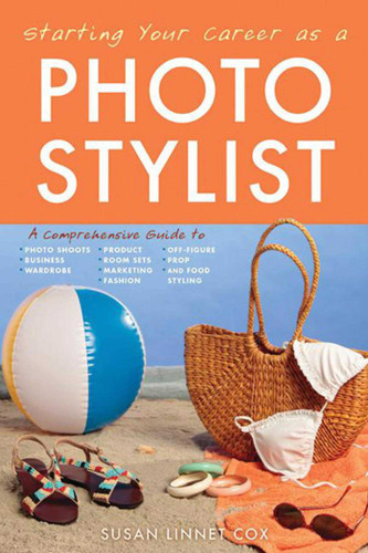 Starting Your Career as a Photo Stylist: A Comprehensive Guide to Photo Shoots, Marketing, Business, Fashion, Wardrobe, Off Figure, Product, Prop, Room Sets, and Food Styling (Starting Your Career) book cover by Susan Linnet Cox